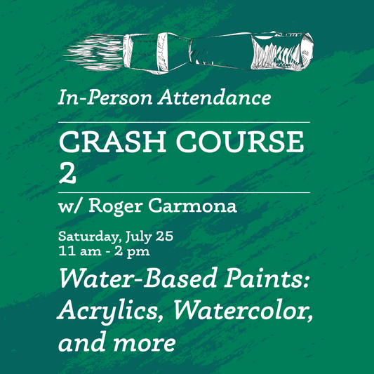 IN PERSON Crash Course 2: Water-based Paints: Acrylics, Watercolor, and more