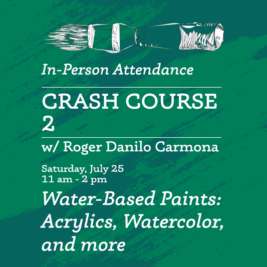 IN PERSON Crash Course 2: Water-based Paints: Acrylics, Watercolor, and more